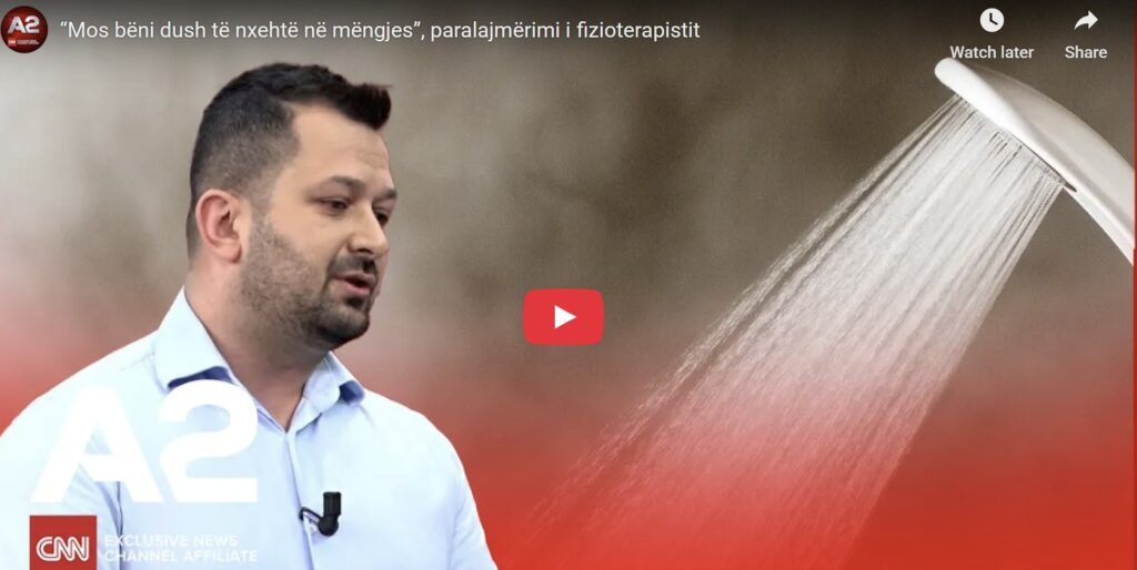 “Mos bëni dush të nxehtë në mëngjes”, paralajmërimi i fizioterapistit